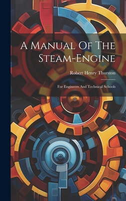 A Manual Of The Steam-engine: For Engineers And... 1020190566 Book Cover