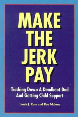 Make the Jerk Pay: Tracking Down a Deadbeat Dad... 0960684638 Book Cover
