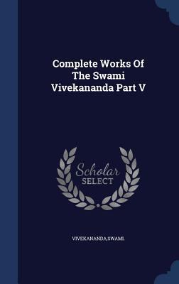 Complete Works Of The Swami Vivekananda Part V 1340086956 Book Cover