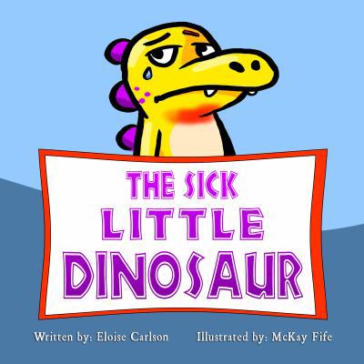 The Sick Little Dinosaur 1939993784 Book Cover