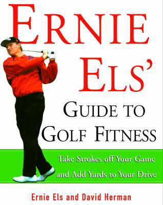 Ernie Els' Guide to Golf Fitness: Take Strokes ... 0609806556 Book Cover