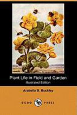 Plant Life in Field and Garden (Illustrated Edi... 140991335X Book Cover