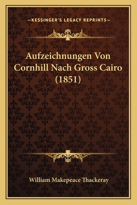 Aufzeichnungen Von Cornhill Nach Gross Cairo (1... [German] 1166736121 Book Cover