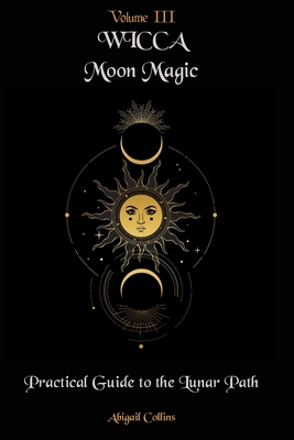 Wicca Moon Magic: Practical Guide to the Lunar ... B091NSJ298 Book Cover