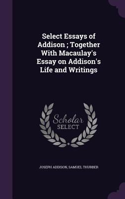 Select Essays of Addison; Together With Macaula... 1346784892 Book Cover