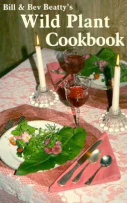 Bill & Bev Beatty's Wild Plant Cookbook 0879611596 Book Cover