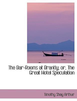 The Bar-Rooms at Brantly; Or, the Great Hotel S... [Large Print] 0554406284 Book Cover