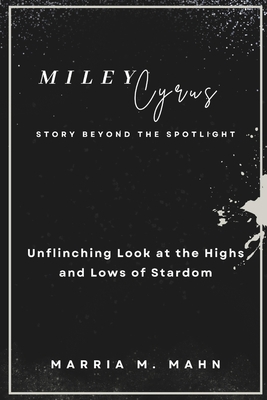 Miley Cyrus Story Beyond the Spotlight: Unflinc...            Book Cover