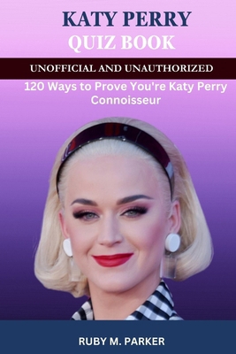 Katy Perry Quizz Book: 120 Ways to Prove You're... B0CR728TPV Book Cover