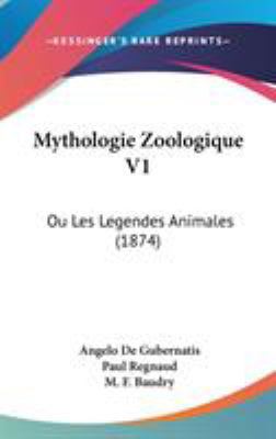 Mythologie Zoologique V1: Ou Les Legendes Anima... 1104171406 Book Cover