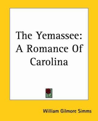 The Yemassee: A Romance Of Carolina 1419189069 Book Cover