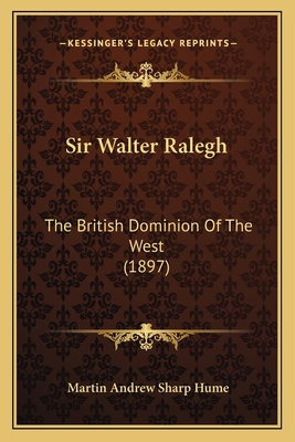 Sir Walter Ralegh: The British Dominion Of The ... 1164944851 Book Cover