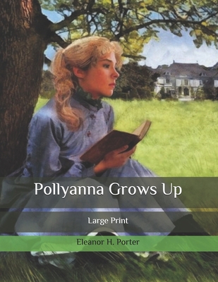 Pollyanna Grows Up: Large Print B086Y4S51K Book Cover