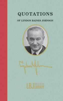 Quotations of Lyndon Baines Johnson (Quotations... 1429094486 Book Cover