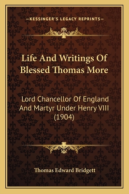 Life And Writings Of Blessed Thomas More: Lord ... 116702480X Book Cover