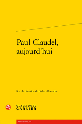 Paul Claudel, Aujourd'hui [French] 2406104206 Book Cover
