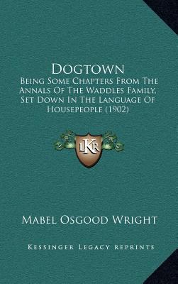 Dogtown: Being Some Chapters from the Annals of... 116440900X Book Cover