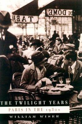 The Twilight Years: Paris in the 1930s 0786707860 Book Cover
