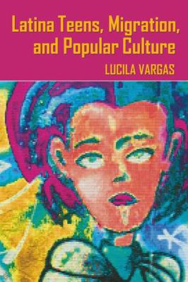 Latina Teens, Migration, and Popular Culture 0820488453 Book Cover
