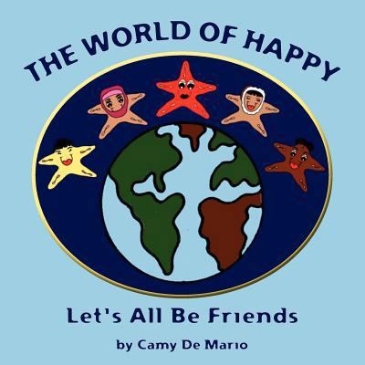 The World of Happy: Let's All be Friends 1467924032 Book Cover