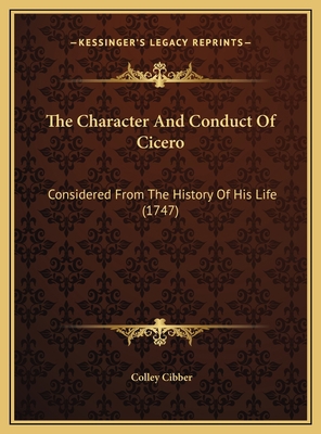 The Character And Conduct Of Cicero: Considered... 1169762239 Book Cover