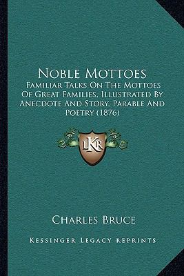 Noble Mottoes: Familiar Talks On The Mottoes Of... 1164883976 Book Cover