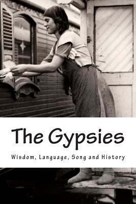 The Gypsies: Wisdom, Language, Song and History 1482082349 Book Cover