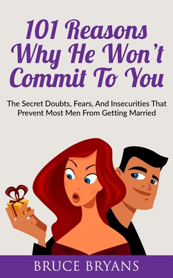 101 Reasons Why He Won't Commit To You: The Sec... B088B3MNZ1 Book Cover