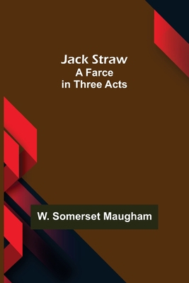 Jack Straw: A Farce in Three Acts 9356158851 Book Cover