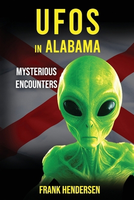 UFOs in Alabama: Mysterious Encounters B0CTBXFSVM Book Cover