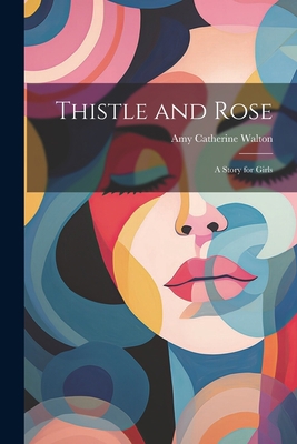 Thistle and Rose: A Story for Girls 1021956376 Book Cover