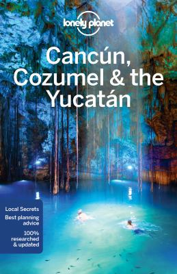 Lonely Planet Cancun, Cozumel & the Yucatan 1786570173 Book Cover