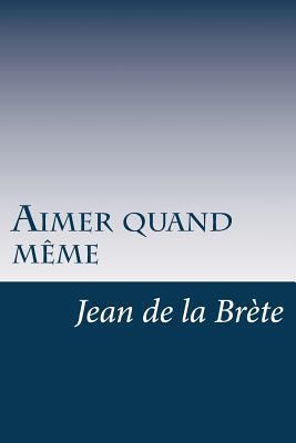 Aimer quand même [French] 1530388961 Book Cover