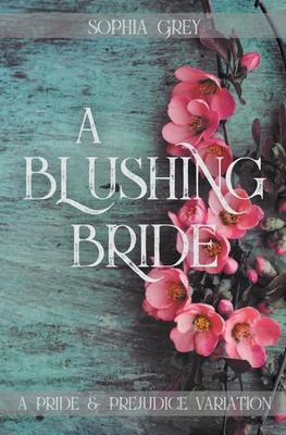 A Blushing Bride: A Pride and Prejudice Variati... B0BBQ1F1S8 Book Cover