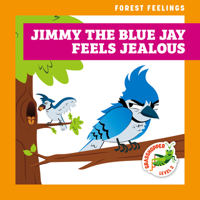Jimmy the Blue Jay Feels Jealous B0CJCPLY13 Book Cover