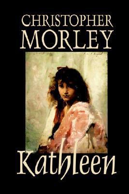 Kathleen by Christopher Morley, Fiction, Literary 159224341X Book Cover