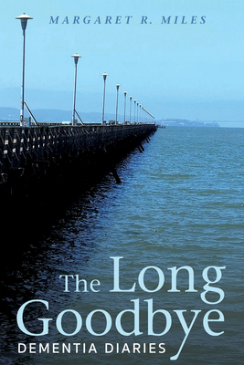 The Long Goodbye: Dementia Diaries 1498282407 Book Cover