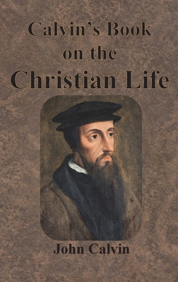 Calvin's Book on the Christian Life 1640322949 Book Cover