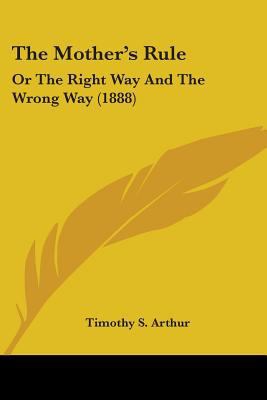 The Mother's Rule: Or The Right Way And The Wro... 0548662959 Book Cover