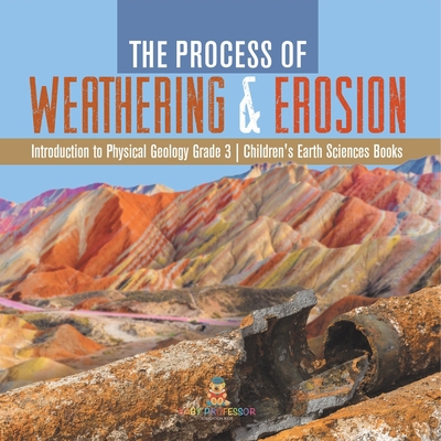 The Process of Weathering & Erosion Introductio... 1541959124 Book Cover