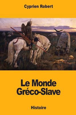 Le Monde Gréco-Slave [French] 1985685434 Book Cover