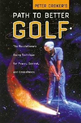 Peter Croker's Path To Better Golf: The Revolut... 0060197900 Book Cover