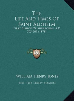 The Life And Times Of Saint Aldhelm: First Bish... 1169639887 Book Cover