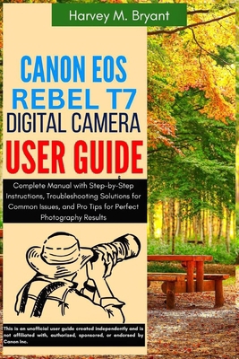 Canon EOS Rebel T7 Digital Camera User Guide: C... B0FH5P84LG Book Cover