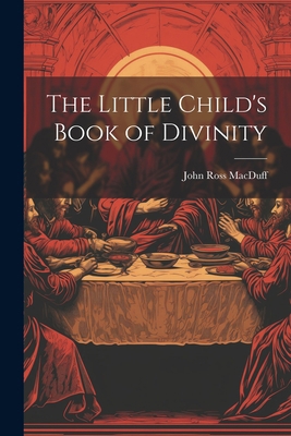 The Little Child's Book of Divinity 1022074423 Book Cover