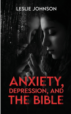 Anxiety, Depression, and the Bible B0C1JCNRSQ Book Cover