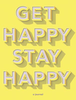 Get Happy, Stay Happy: A Journal (Self-Care Jou... 1452169764 Book Cover