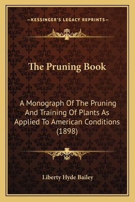 The Pruning Book: A Monograph Of The Pruning An... 1165133911 Book Cover