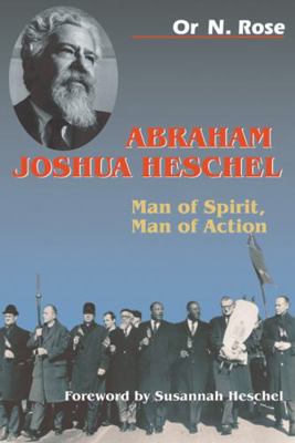 Abraham Joshua Heschel: Man of Spirit, Man of A... 082760758X Book Cover