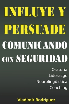 Influye y persuade comunicando con seguridad [Spanish] B087CRQCQW Book Cover